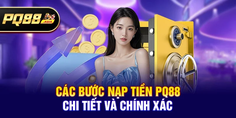 Các bước nạp tiền pq88 chi tiết và chính xác