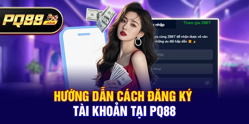Hướng dẫn cách đăng ký tài khoản tại pq88