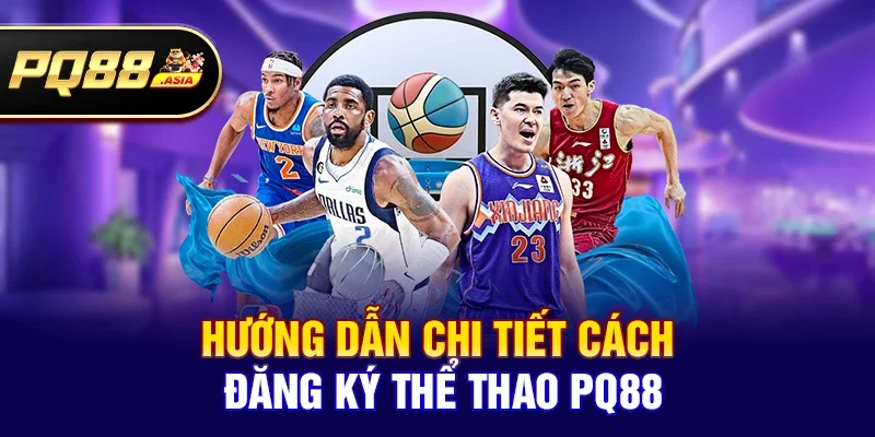 Hướng Dẫn Chi Tiết Cách Đăng Ký Thể thao pq88