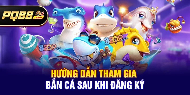 Hướng dẫn tham gia bắn cá sau khi đăng ký
