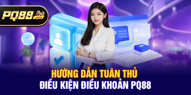 Hướng Dẫn Tuân Thủ Điều kiện điều khoản pq88