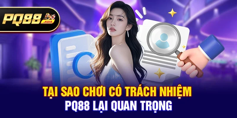 Tại sao Chơi có trách nhiệm pq88 lại quan trọng