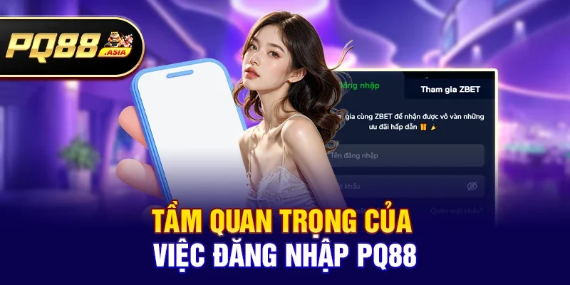 Tầm quan trọng của việc Đăng nhập pq88
