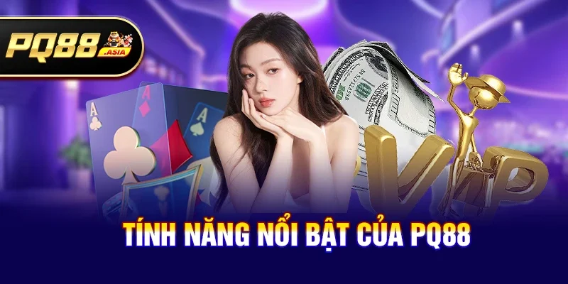 Tính năng nổi bật của pq88